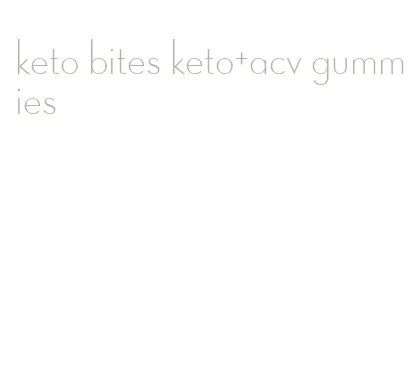 keto bites keto+acv gummies