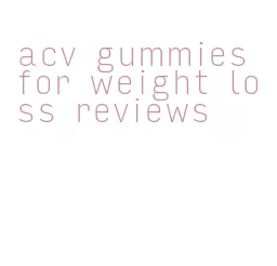 acv gummies for weight loss reviews
