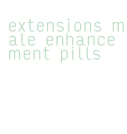 extensions male enhancement pills