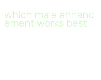 which male enhancement works best