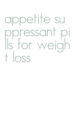 appetite suppressant pills for weight loss