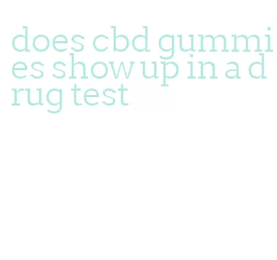 does cbd gummies show up in a drug test