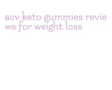 acv keto gummies reviews for weight loss