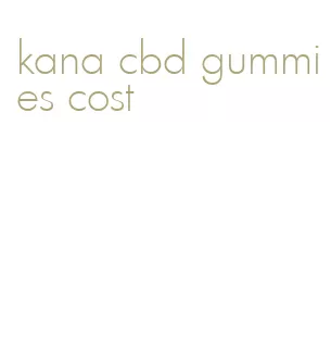 kana cbd gummies cost