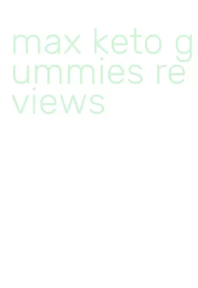 max keto gummies reviews