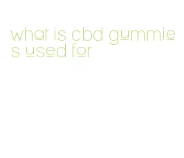 what is cbd gummies used for