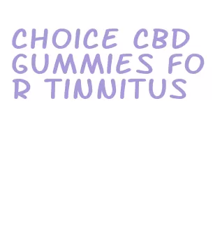 choice cbd gummies for tinnitus