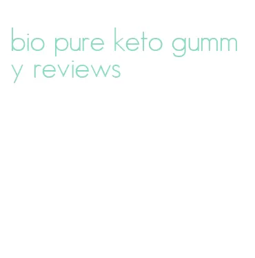 bio pure keto gummy reviews