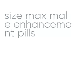 size max male enhancement pills