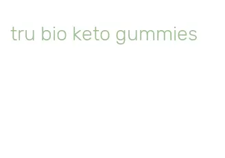 tru bio keto gummies