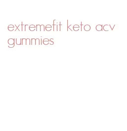 extremefit keto acv gummies