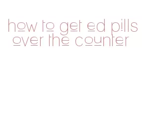how to get ed pills over the counter
