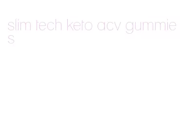 slim tech keto acv gummies