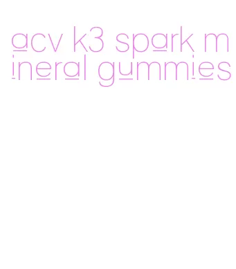 acv k3 spark mineral gummies
