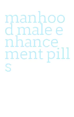 manhood male enhancement pills