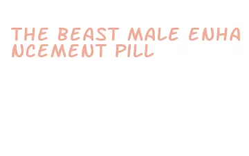 the beast male enhancement pill