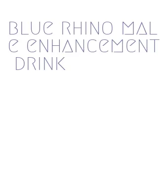 blue rhino male enhancement drink