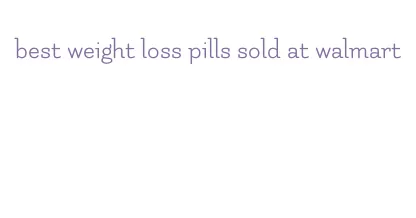 best weight loss pills sold at walmart