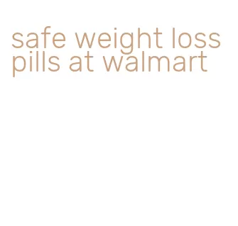safe weight loss pills at walmart