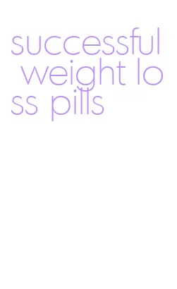 successful weight loss pills