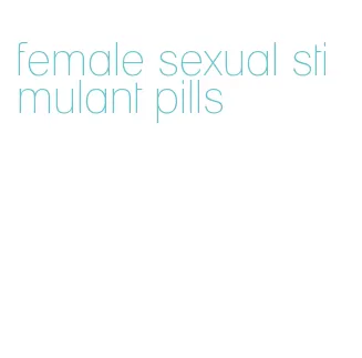 female sexual stimulant pills