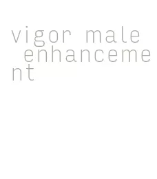 vigor male enhancement