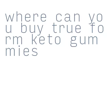 where can you buy true form keto gummies