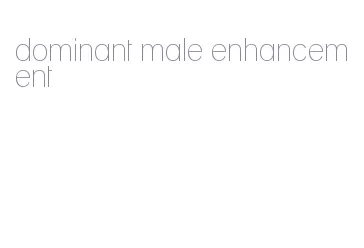 dominant male enhancement