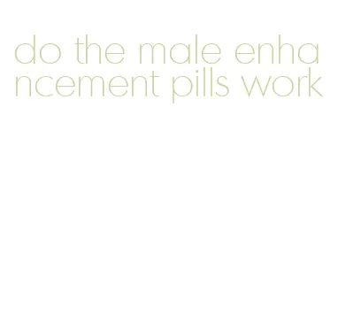 do the male enhancement pills work