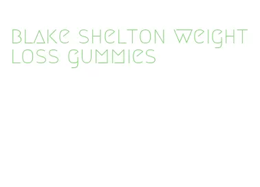 blake shelton weight loss gummies