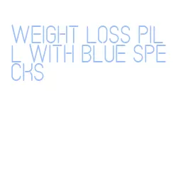 weight loss pill with blue specks