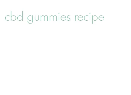 cbd gummies recipe