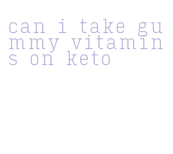 can i take gummy vitamins on keto