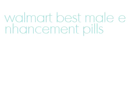 walmart best male enhancement pills