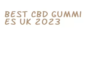 best cbd gummies uk 2023