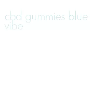 cbd gummies blue vibe