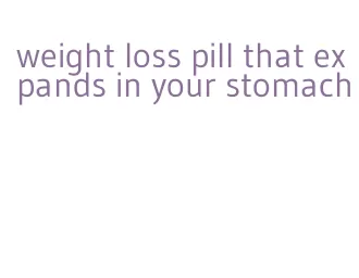 weight loss pill that expands in your stomach