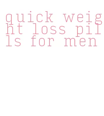 quick weight loss pills for men