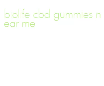 biolife cbd gummies near me