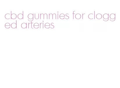 cbd gummies for clogged arteries