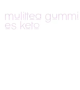 mulittea gummies keto