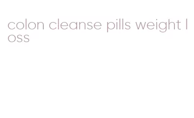 colon cleanse pills weight loss