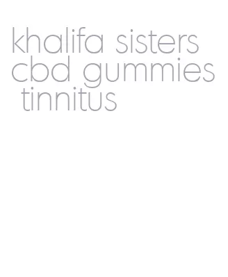 khalifa sisters cbd gummies tinnitus