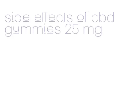 side effects of cbd gummies 25 mg