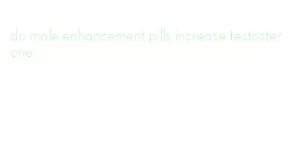 do male enhancement pills increase testosterone