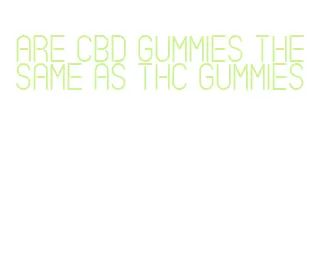 are cbd gummies the same as thc gummies
