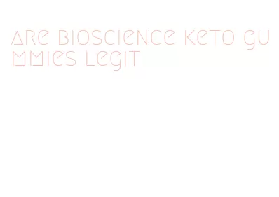 are bioscience keto gummies legit