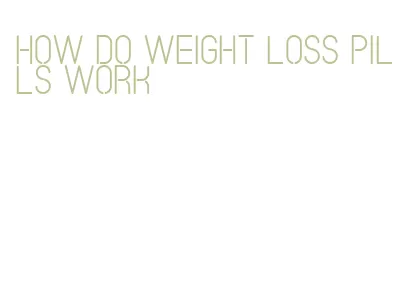 how do weight loss pills work