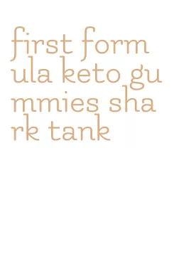 first formula keto gummies shark tank