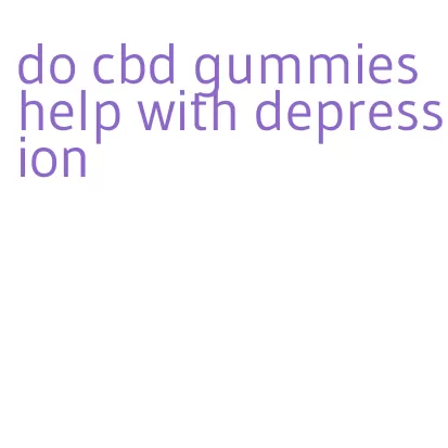 do cbd gummies help with depression